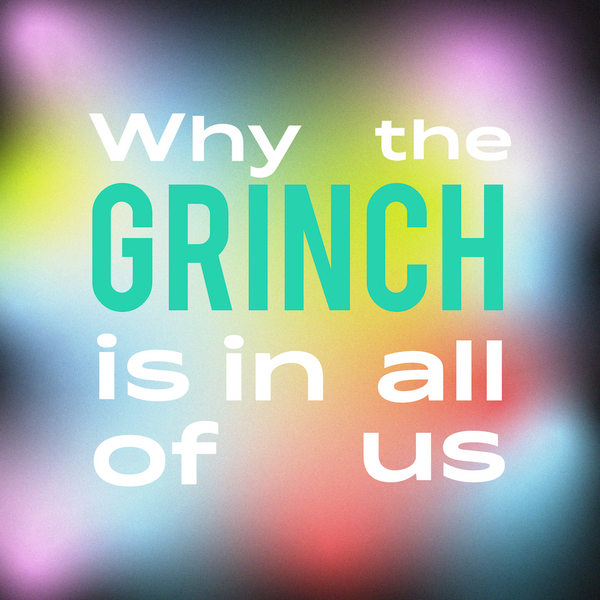 Why the grinch is in all of us